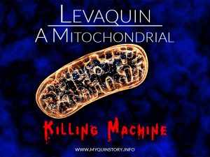 Levaquin mtDNA Killing Machine